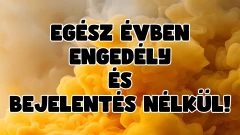 Egész évben engedély és bejelentés nélkül!
